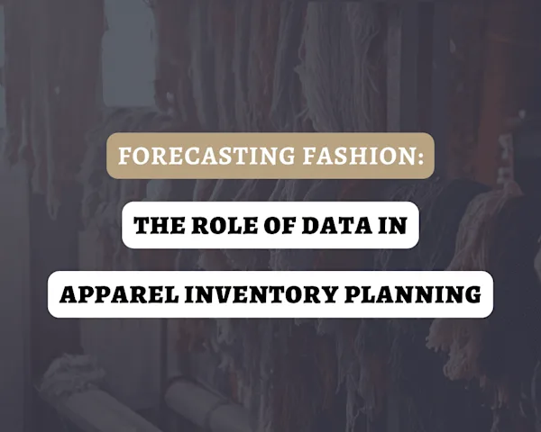 Forecasting Fashion: The Role of Data in Apparel Inventory Planning