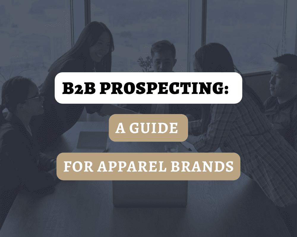 B2B Prospecting: A Guide for Apparel Brands
