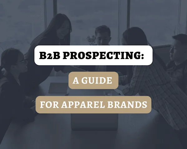 B2B Prospecting: A Guide for Apparel Brands