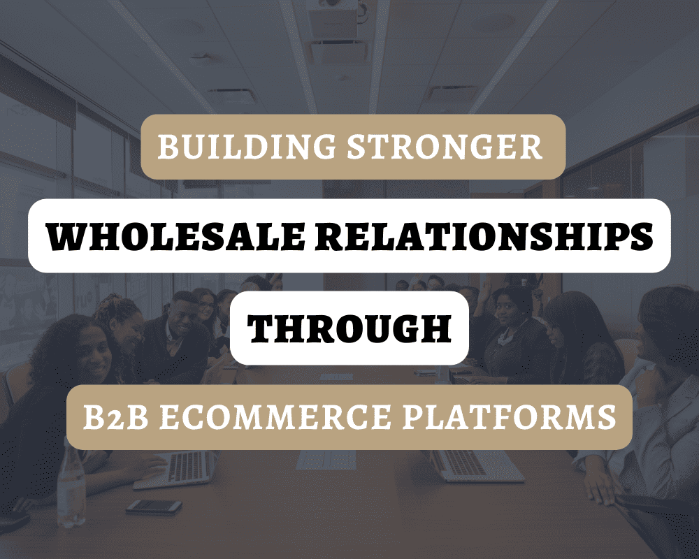 Building Stronger Wholesale Relationships Through B2B Ecommerce Platforms in the Fashion Industry