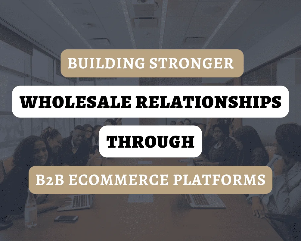 Building Stronger Wholesale Relationships Through B2B Ecommerce Platforms in the Fashion Industry