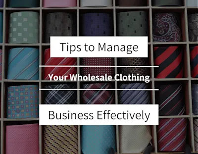 Tips to Manage Your Wholesale Clothing Business