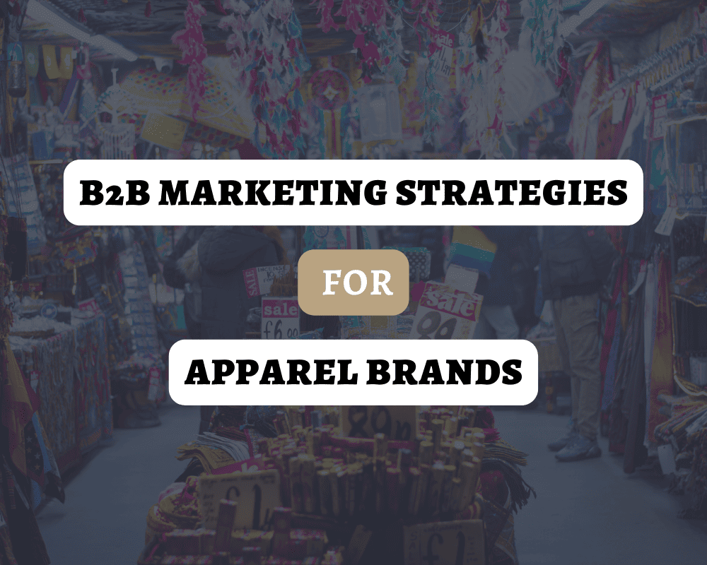 B2B Marketing Strategies for Apparel Brands