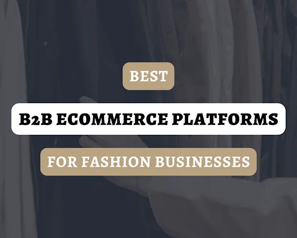 Best B2B eCommerce Platforms for Fashion Businesses