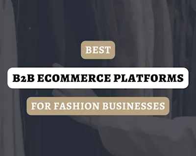 Best B2B eCommerce Platforms for Fashion Businesses