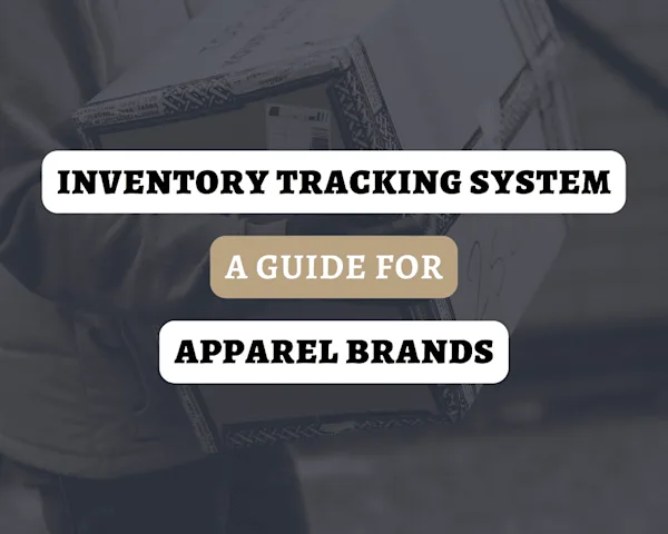What Is An Inventory Tracking System? A Guide for Apparel Brands