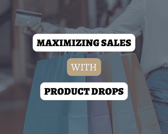 Tips for Maximizing Sales With Product Drops​