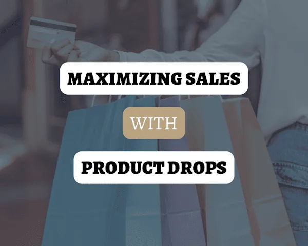 Tips for Maximizing Sales With Product Drops​