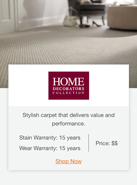 Home Decorator's Collection carpet. Stylish carpet that delivers value and performance. Stain Warranty: 15 years. Wear Warranty: 15 years. Price: $$. Shop Now.