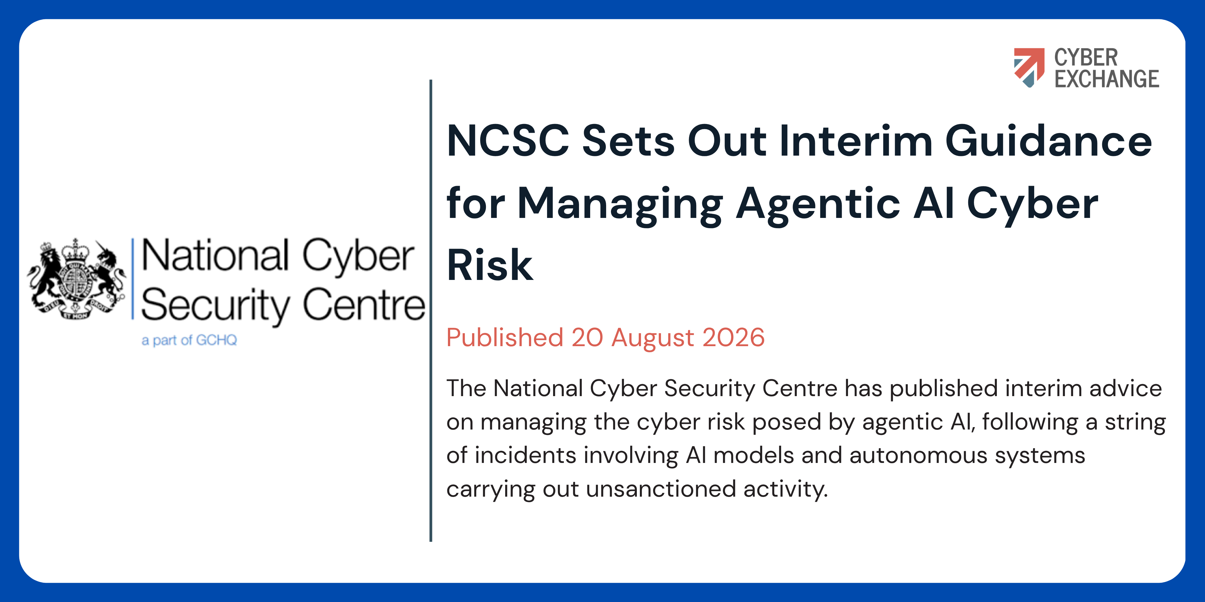 Cyber Exchange and NCSC branded title card: 'NCSC Sets Out Interim Guidance for Managing Agentic AI Cyber Risk', published 20 August 2026.