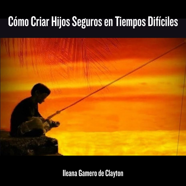 Cómo Criar Hijos Seguros En Tiempos Difíciles