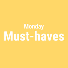 Monday Must-haves