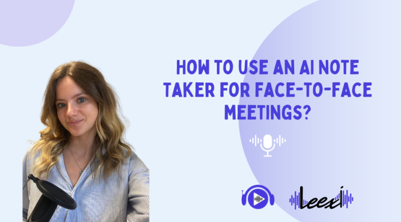 Optimize your face-to-face meeting with Leexi’s Ai Note Taker