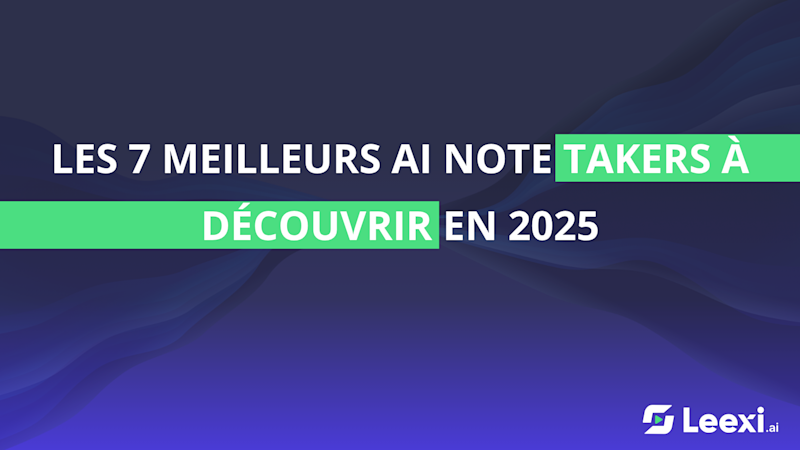 Les 7 meilleurs AI Note Takers à découvrir en 2025