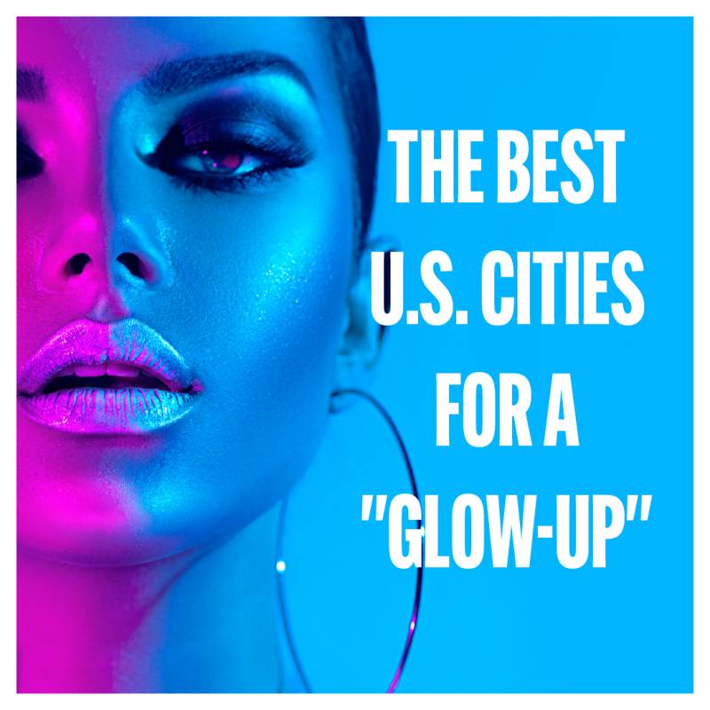 The Best U.S. Cities for a "Glow-Up"