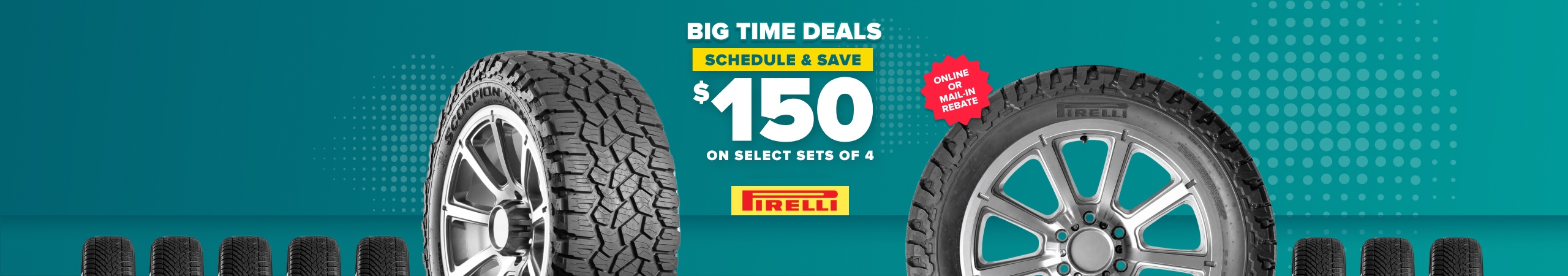 Tire sale promotion showing two tires on teal background with text Big Time Deals, save $150 on select sets of 4 Pirelli tires.