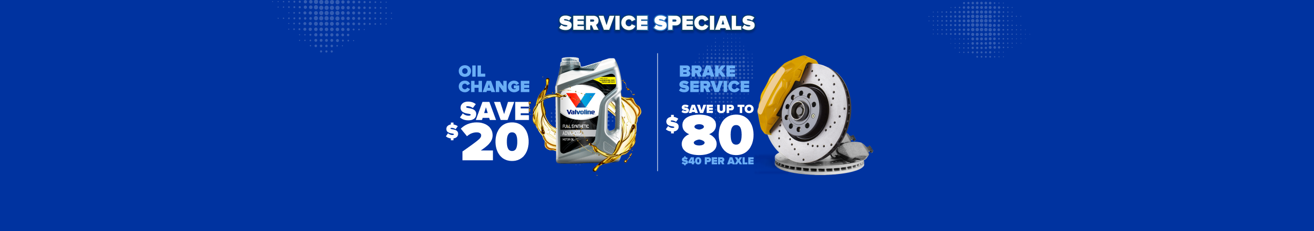 Service specials banner: Oil change save $20 with Valvoline bottle, brake service save up to $80 per axle with rotor image.