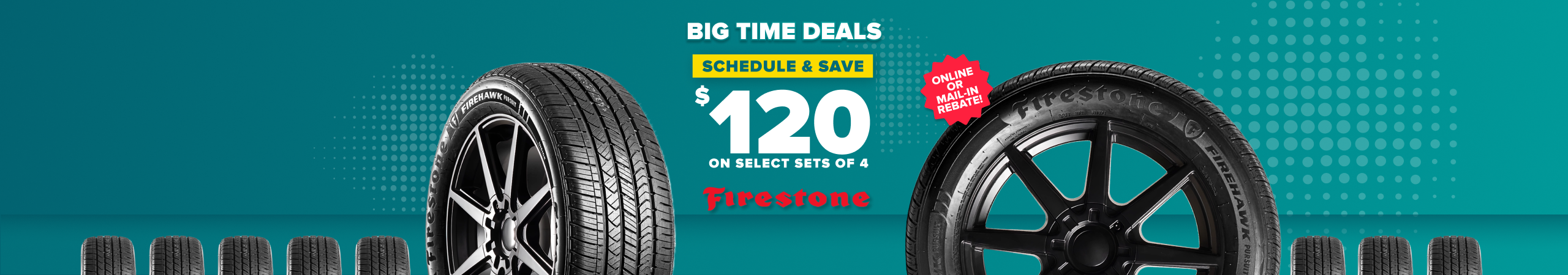 Big time deals sale promotion offering $120 savings on select sets of 4 Firestone tires with teal background.
