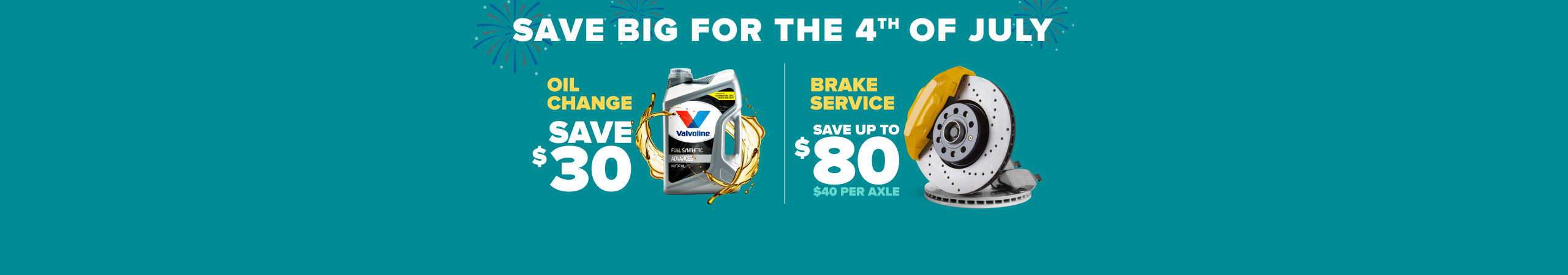 Save big for the 4th of July banner: Oil changes save $30 with a Valvoline product, brakes service save up to $80 ($40 per axle), on teal background.