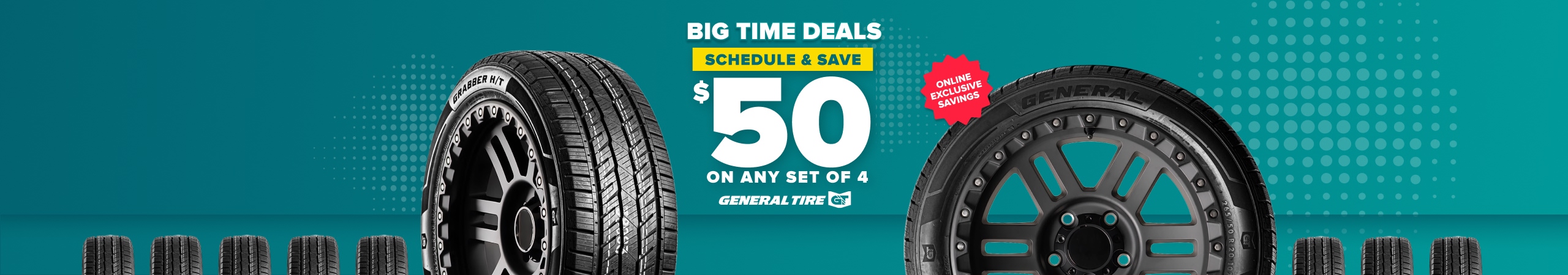 Big time deals: Schedule and save $50 on any set of 4 General tires, online exclusive savings, with a General tires on a teal background