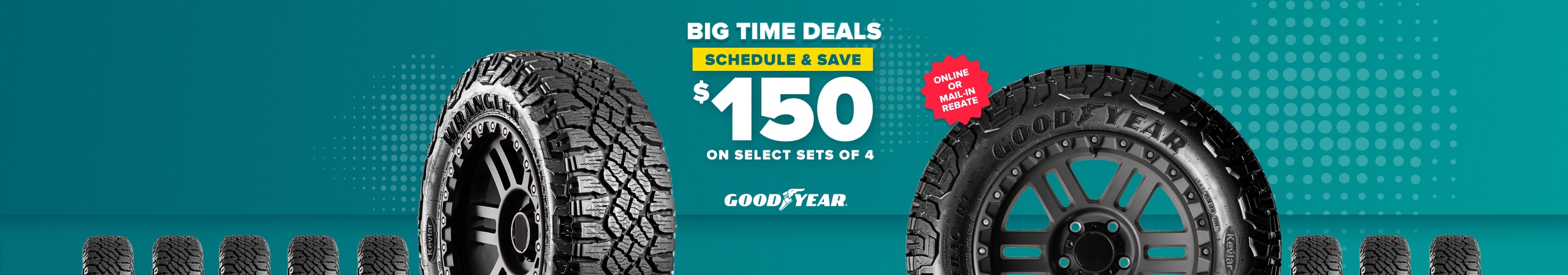 Big Time Deals promotion showing Goodyear tires with $150 savings on select sets of 4, featuring off-road tires on teal background