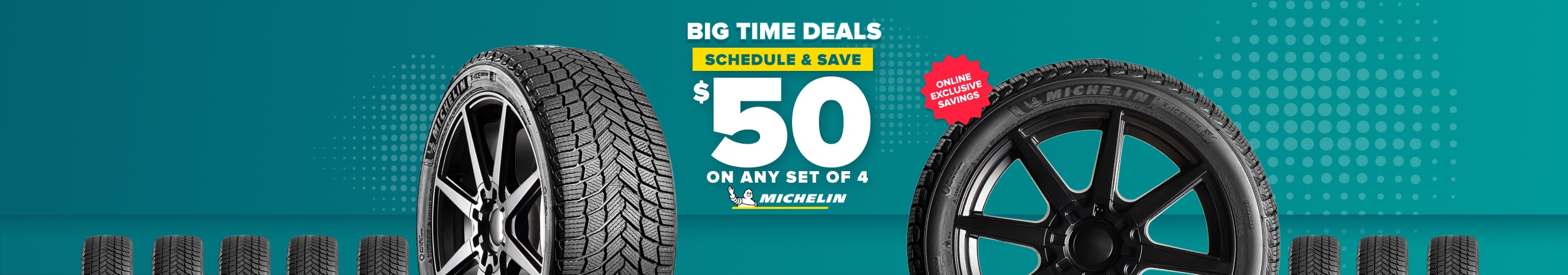 Big time deals: Schedule and save $50 on any set of 4 Michelin tires, online exclusive savings, with Michelin tires on a teal background