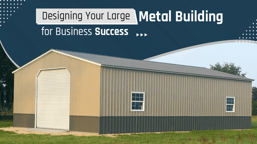 Designing Your Large Metal Building for Business Success | Probuilt