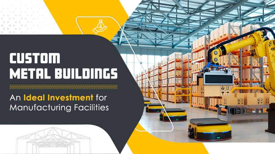 thumbnail for Custom Metal Buildings: An Ideal Investment for Manufacturing Facilities
