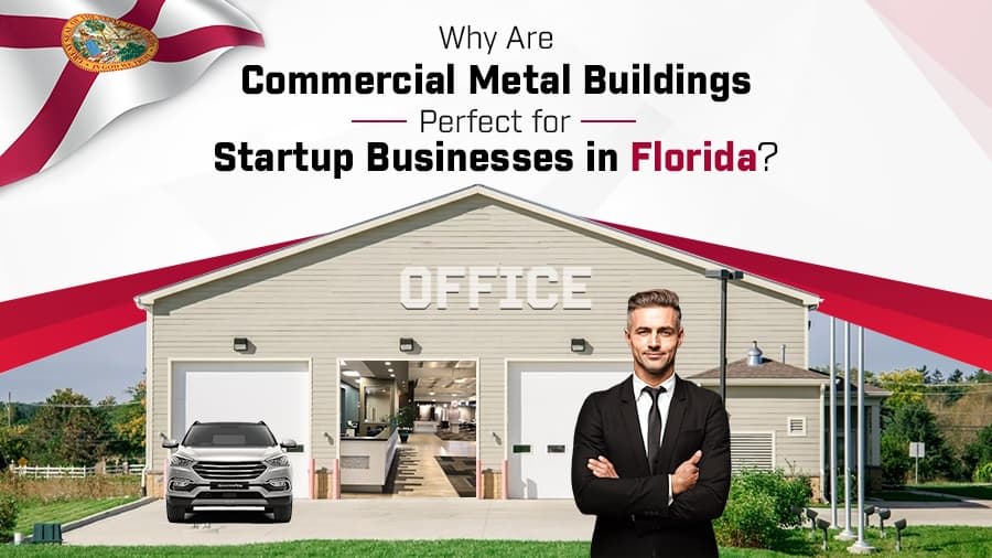 thumbnail-Why Are Commercial Metal Buildings Perfect for Startup Businesses in Florida