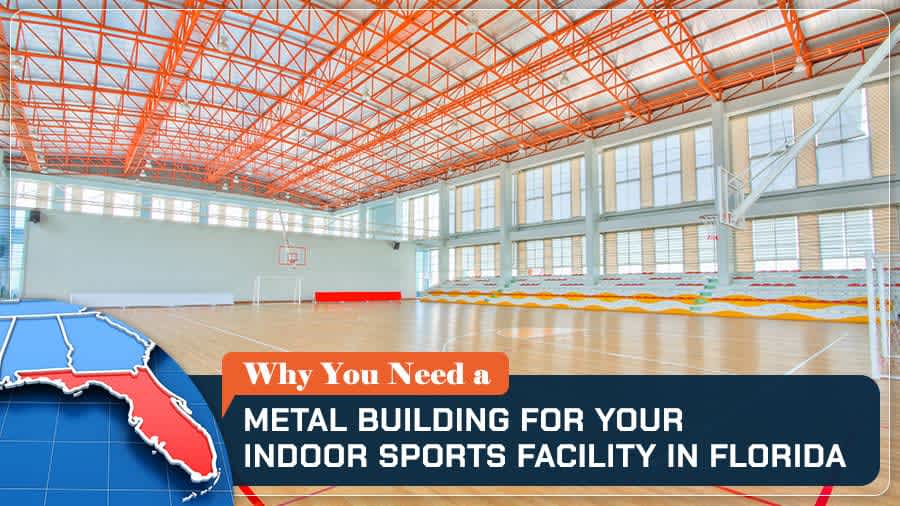 thumbnail for Why You Need a Metal Building for Your Indoor Sports Facility in Florida