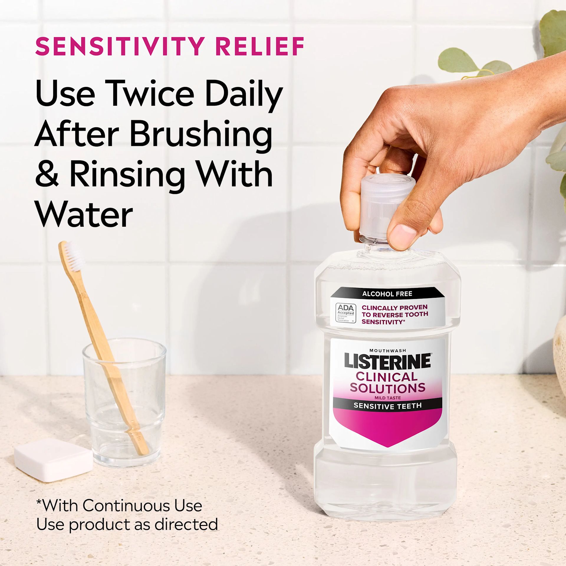 LISTERINE® Sensitive Teeth sensitivity relief use twice daily after brushing & rinsing with water