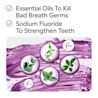 Essential oils to kill bad breath germs, sodium fluoride to strengthen teeth