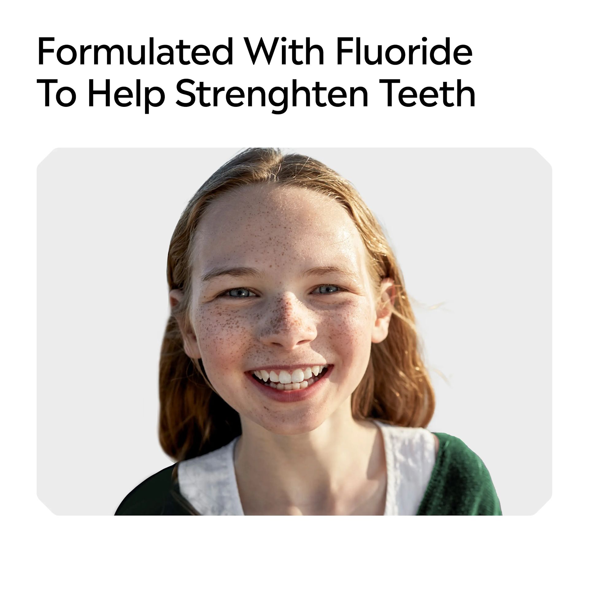 LISTERINE® TOTAL CARE Kids Formulated with fluoride to help strengthen teeth