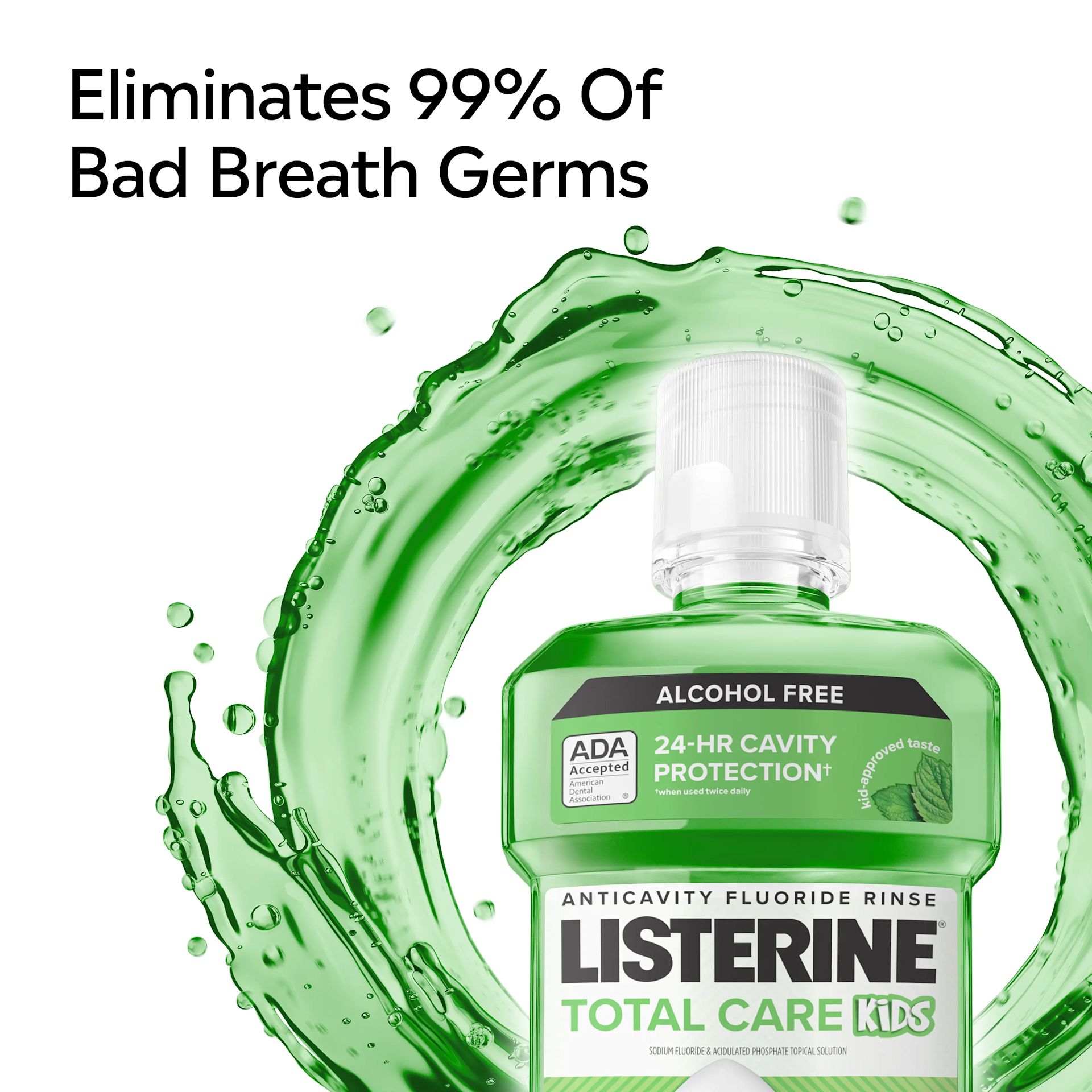 LISTERINE® TOTAL CARE Kids Mint Shield Eliminate 99% of bad breath germs