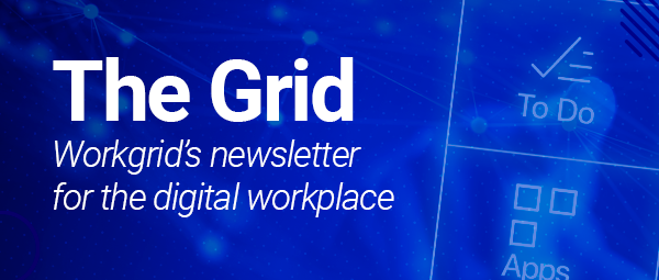 February 2025 | The Grid – Workgrid’s Newsletter for the Digital Workplace