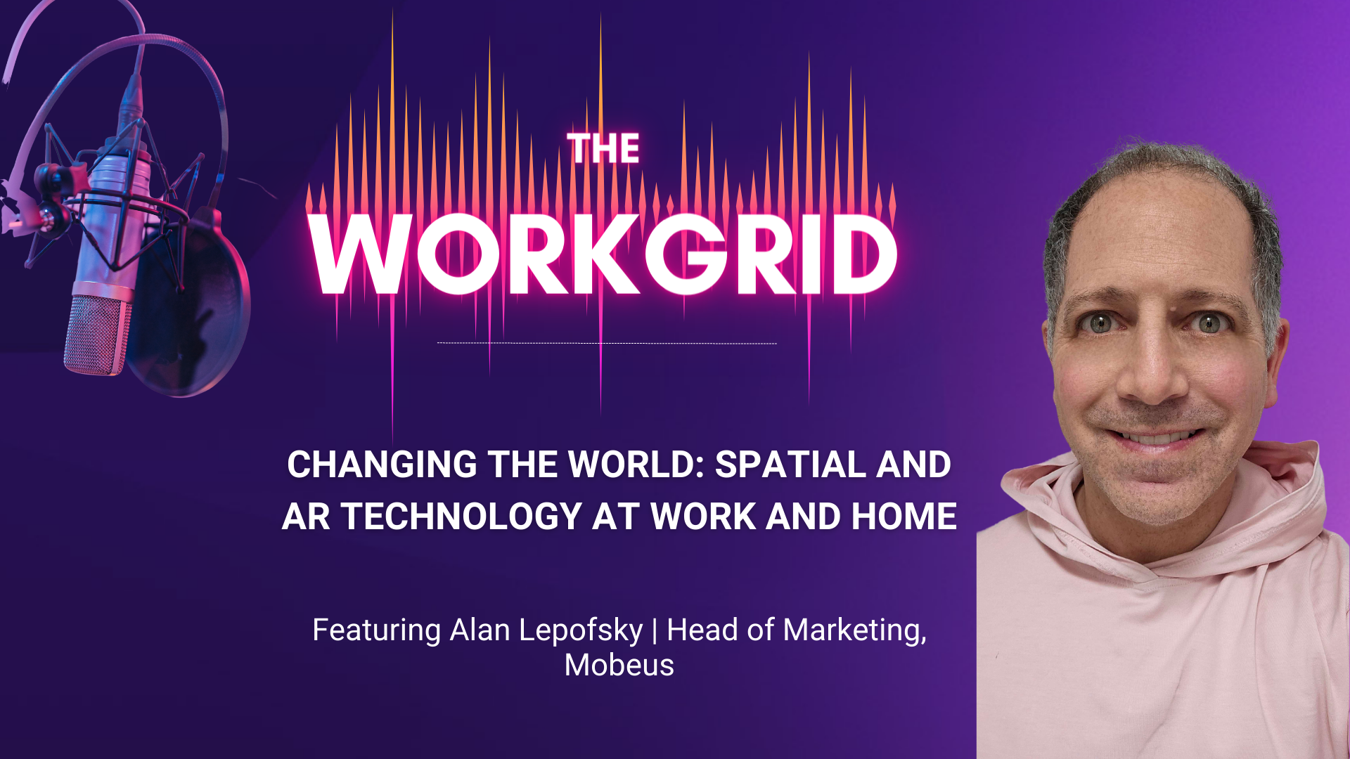 Alan Lepofsky, Mobeus's Head of Marketing, joins The Workgrid Podcast to share profound insights into how  cutting-edge technologies like Augmented Reality are revolutionizing the way we work
