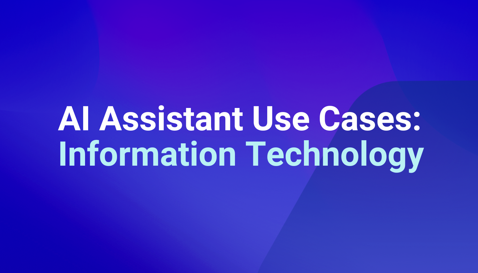 AI Assistant use cases for Information Technology teams