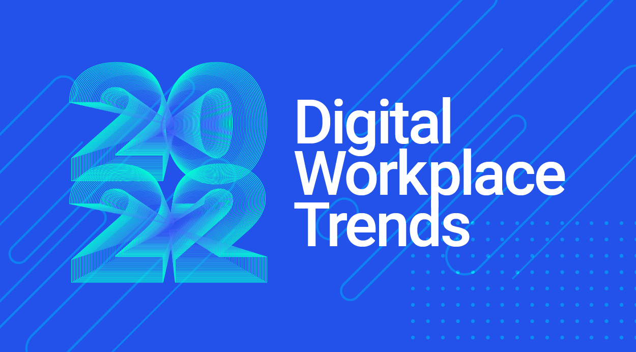 The digital workplace trends for 2022, how these trends impacts the changing nature of the digital workplace, and three approaches organizations can take to optimize the digital employee experience.