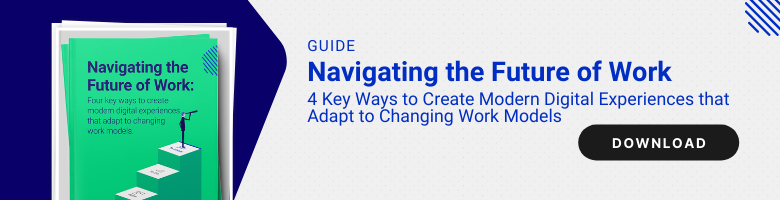 4 Keys Ways to Create Modern Digital Experiences That Adapt to Changing Work Models.
