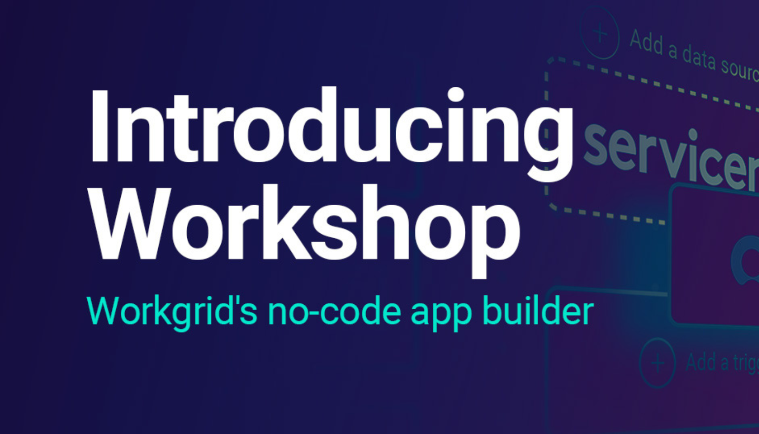 Meet Workshop: Workgrid's No-Code Solution
