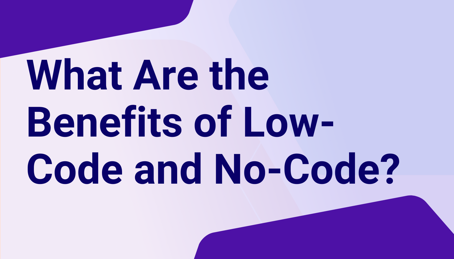 What Are the Benefits of No-Code and Low-Code?