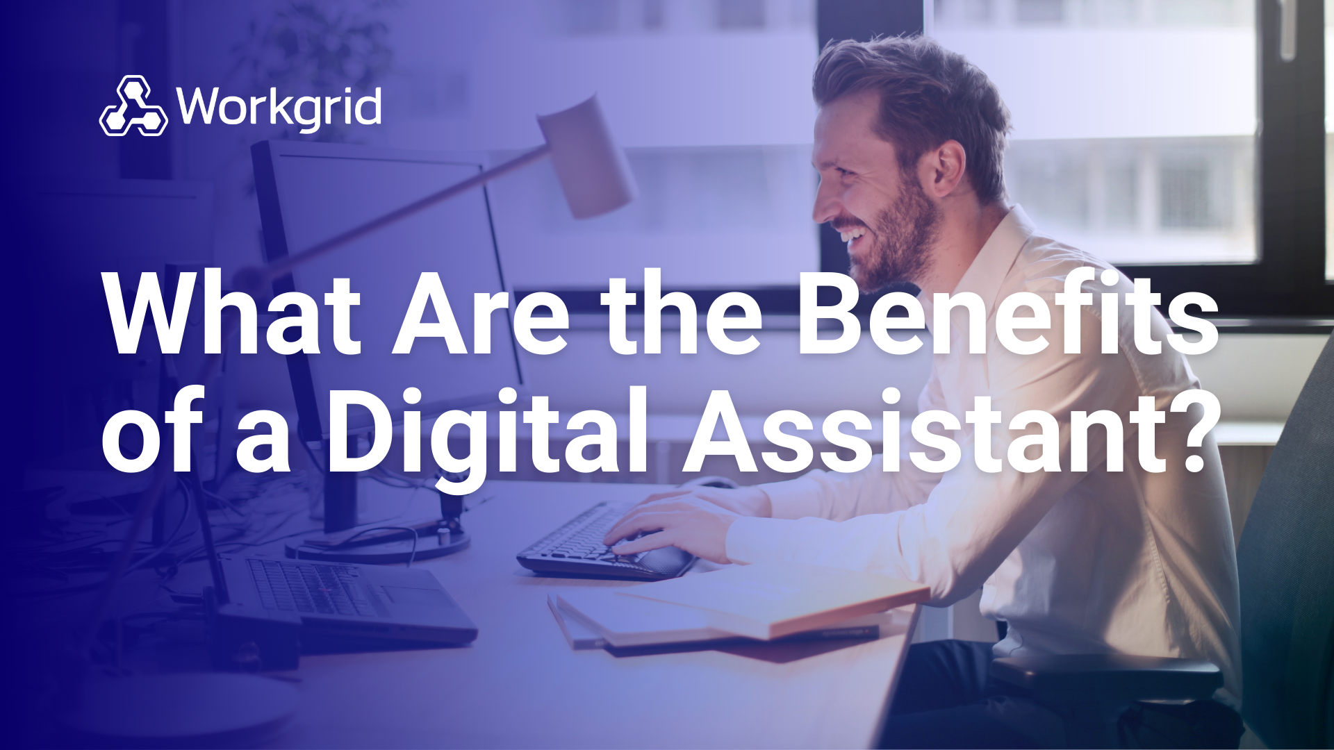 What are the Benefits of a Digital Assistant?