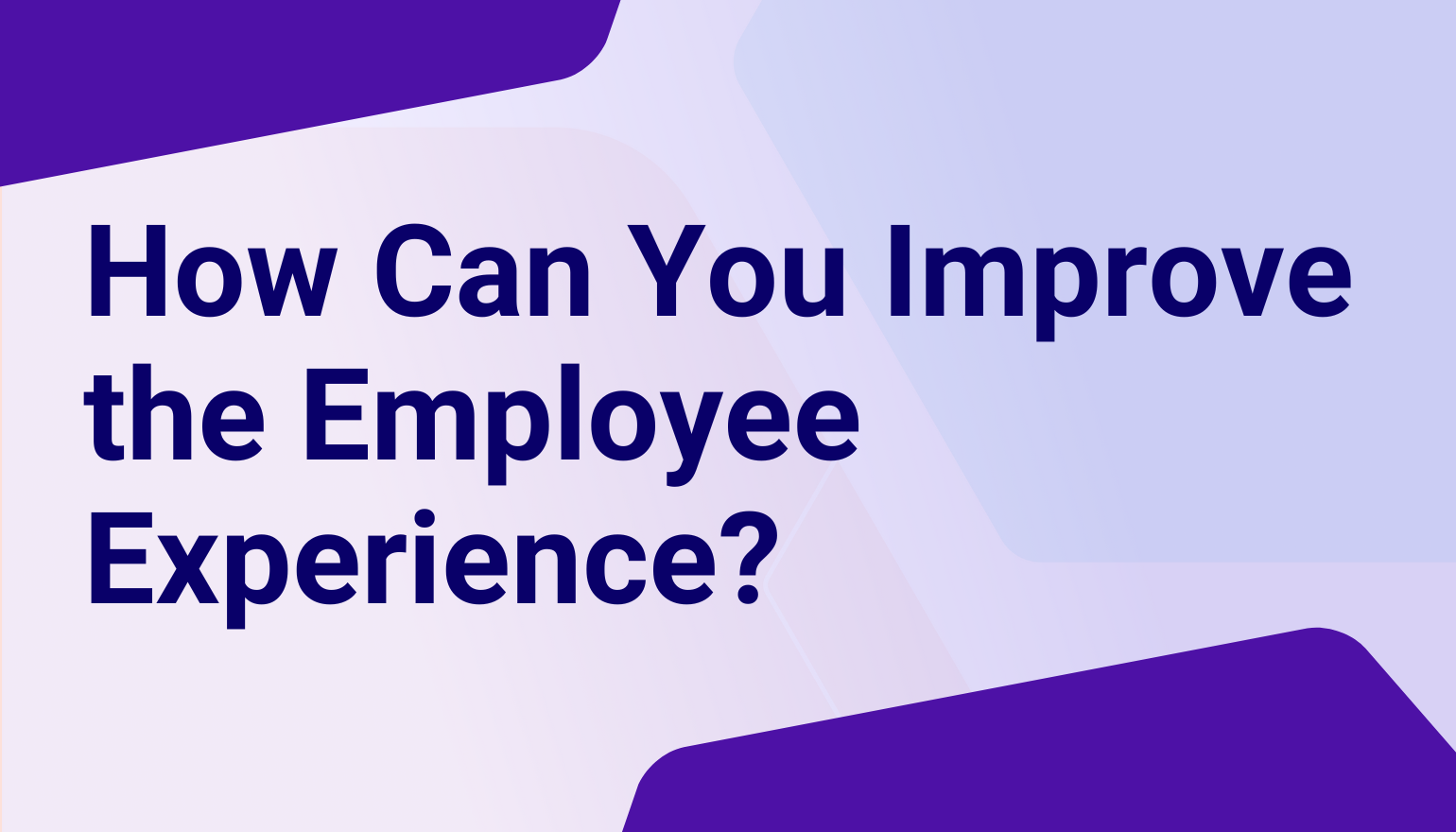 How Can You Improve the Employee Experience?