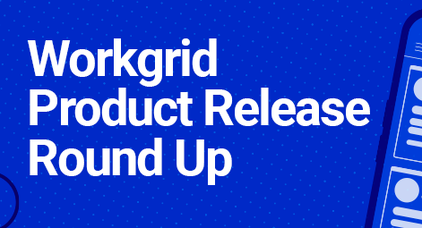 Workgrid Software Product Release Updates