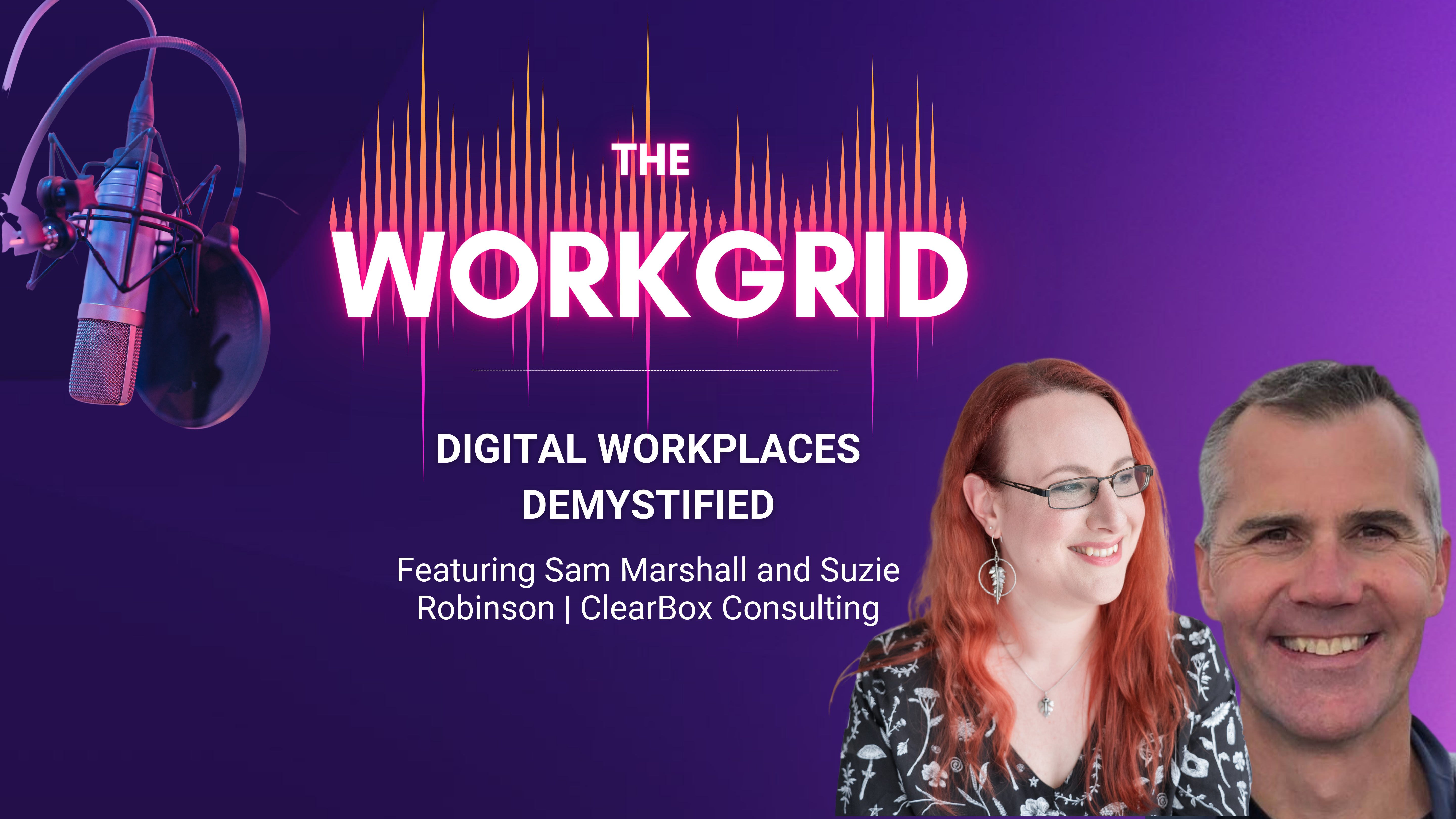 Digital Workplaces Demystified: Insights with ClearBox Consulting's Sam Marshall & Suzie Robinson