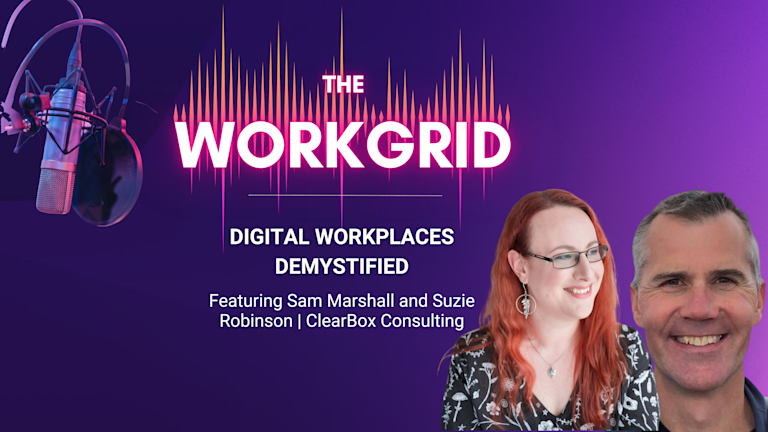 Digital Workplaces Demystified: Insights with ClearBox Consulting's Sam Marshall & Suzie Robinson