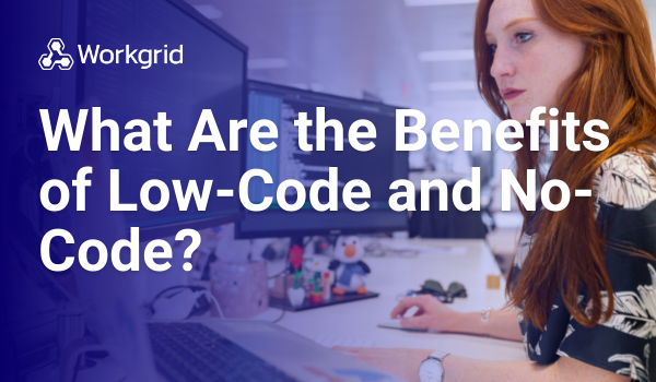 What Are the Benefits of No-Code and Low-Code?