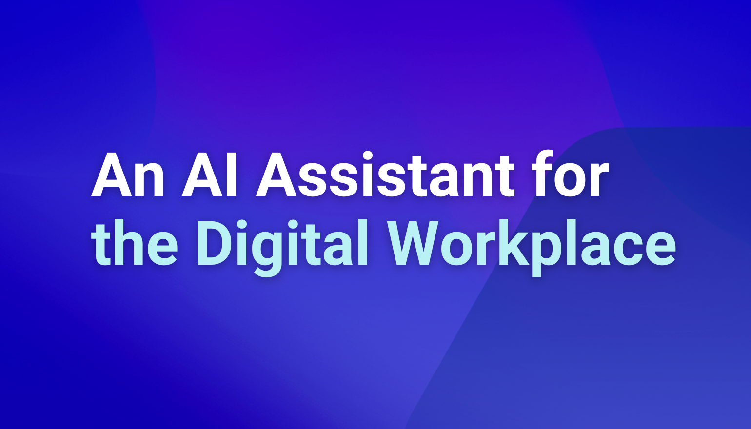 An AI Assistant for the Digital Workplace