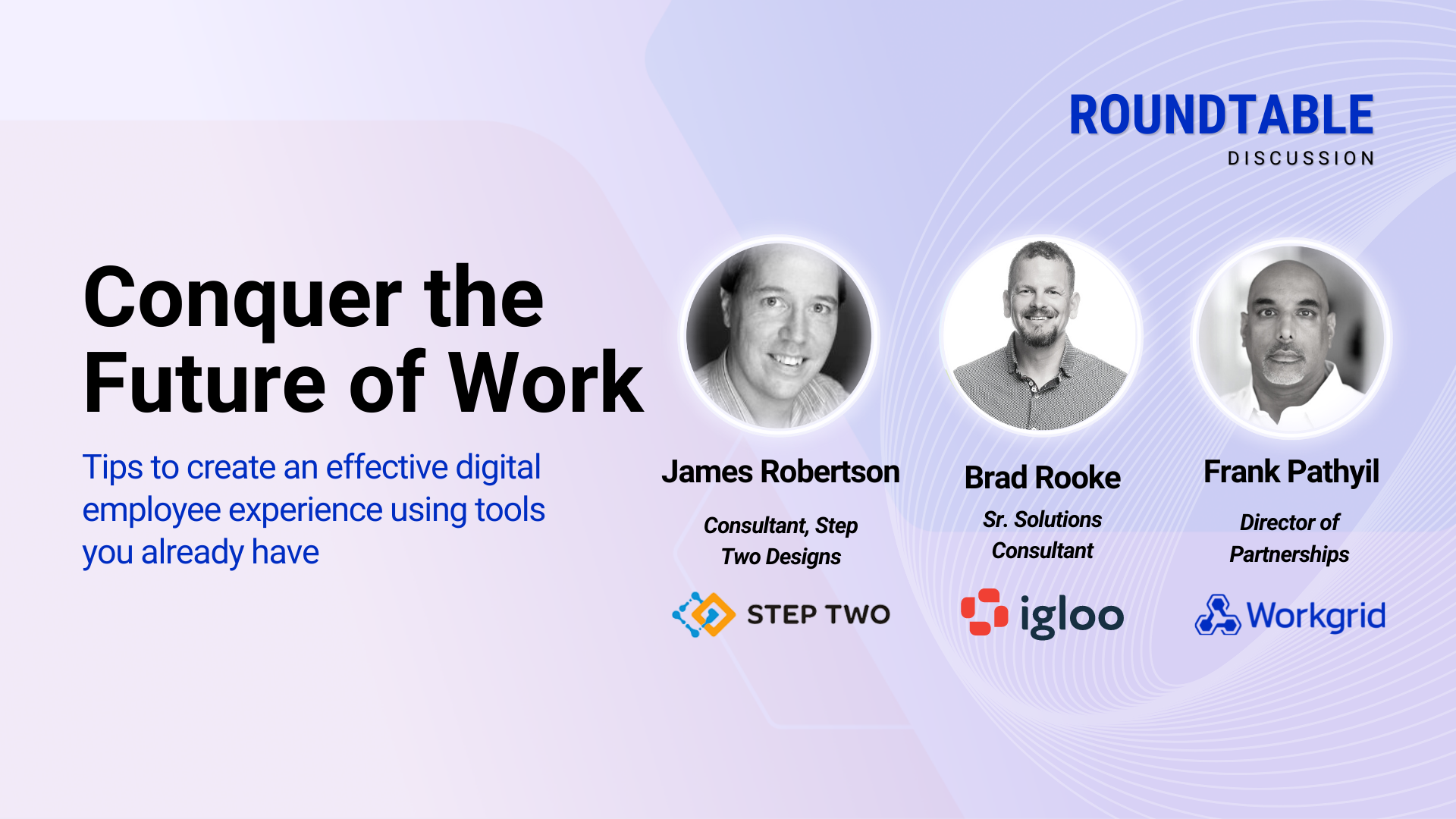 Conquer the Future of Work roundtable discussion with James Robertson, Step Two Designs, Brad Rooke, Igloo Software, and Frank Pathyil, Workgrid