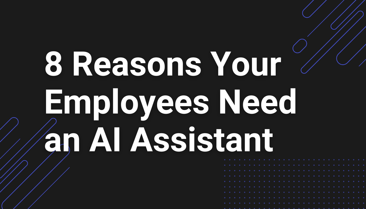 8 Reasons Your Employees Need an AI Assistant